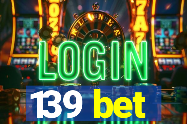 139 bet